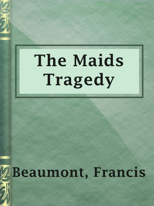 Title details for The Maids Tragedy by Francis Beaumont - Available
